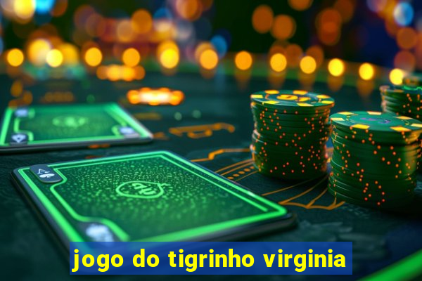 jogo do tigrinho virginia